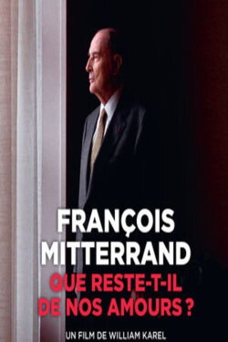 François Mitterrand : que reste-t-il de nos amours ? (2015) François Mitterrand : que reste-t-il de nos amours ? (2015)