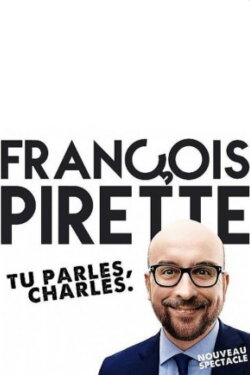 François Pirette : Tu parles, Charles (2014) François Pirette : Tu parles, Charles (2014)