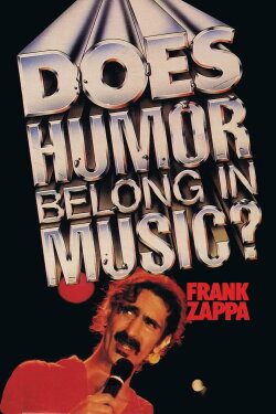 Frank Zappa: Does Humor Belong in Music? (1985) Frank Zappa: Does Humor Belong in Music? (1985)