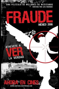 Fraude: México 2006 (2007) Fraude: México 2006 (2007)