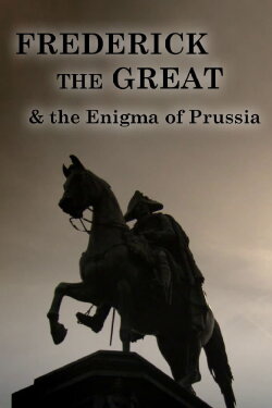 Frederick the Great and the Enigma of Prussia (2010) Frederick the Great and the Enigma of Prussia (2010)