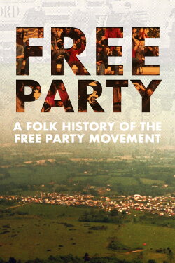 Free Party: A Folk History (2023) Free Party: A Folk History (2023)