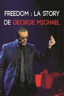 Freedom : La Story de George Michael (2016) Freedom : La Story de George Michael (2016)