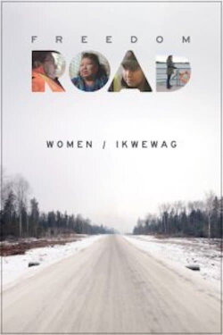 Freedom Road: Women / Ikwewag (2019) Freedom Road: Women / Ikwewag (2019)