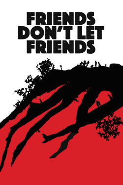 Friends Don't Let Friends (2017) Friends Don't Let Friends (2017)
