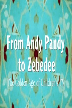 From Andy Pandy to Zebedee: The Golden Age of Children's Television (2015) From Andy Pandy to Zebedee: The Golden Age of Children's Television (2015)