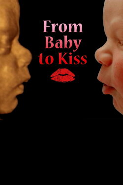 From Baby To Kiss (2009) From Baby To Kiss (2009)