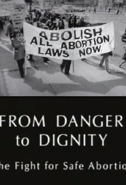 From Danger to Dignity: The Fight For Safe Abortion (1995) From Danger to Dignity: The Fight For Safe Abortion (1995)