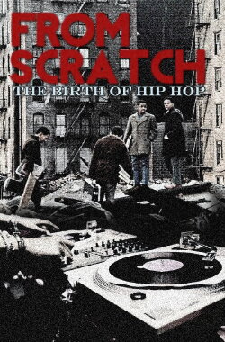 From Scratch: The Birth of Hip Hop (2017) From Scratch: The Birth of Hip Hop (2017)