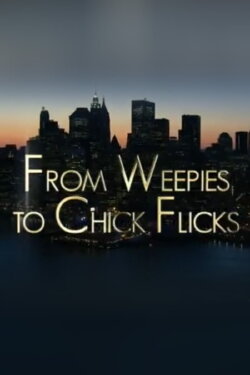 From Weepies to Chick Flicks (2010) From Weepies to Chick Flicks (2010)