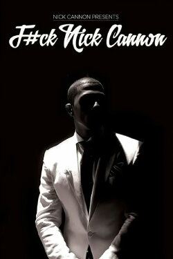 F#Ck Nick Cannon (2013) F#Ck Nick Cannon (2013)