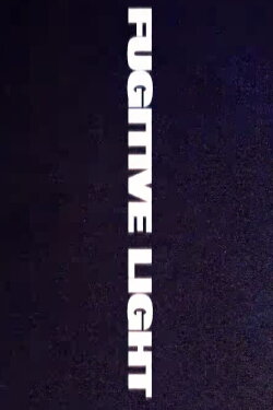 Fugitive Light (2021) Fugitive Light (2021)