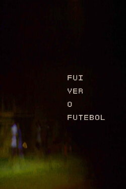 Fui Ver o Futebol (2021) Fui Ver o Futebol (2021)