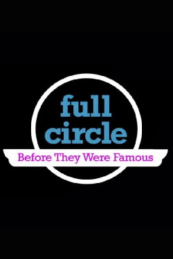 Full Circle: Before They Were Famous (2010) Full Circle: Before They Were Famous (2010)