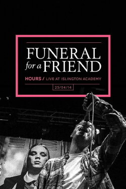 Funeral For A Friend: Hours - Live At The Islington Academy (2015) Funeral For A Friend: Hours - Live At The Islington Academy (2015)