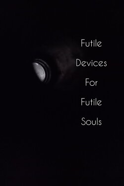 Futile Devices For Futile Souls (2022)