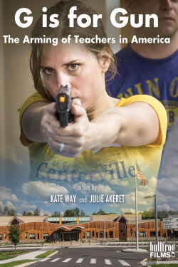 G is for Gun: The Arming of Teachers in America (2018) G is for Gun: The Arming of Teachers in America (2018)