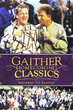 Gaither Homecoming Classics Highway to Heaven (2013) Gaither Homecoming Classics Highway to Heaven (2013)
