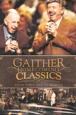 Gaither Homecoming Classics Your First Day in Heaven (2013) Gaither Homecoming Classics Your First Day in Heaven (2013)
