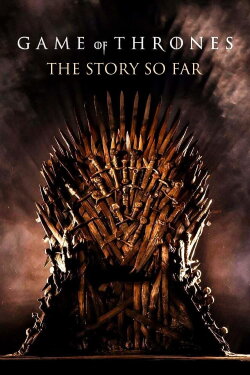 Game of Thrones: The Story So Far (2017) Game of Thrones: The Story So Far (2017)