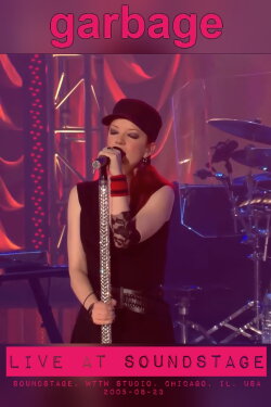Garbage - Live at Soundstage (2005) Garbage - Live at Soundstage (2005)