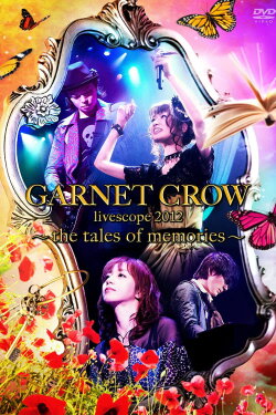 GARNET CROW livescope 2012~the tales of memories~ (2012) GARNET CROW livescope 2012~the tales of memories~ (2012)