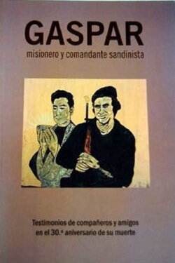 Gaspar, Misionero y Comandante Sandinista (2008) Gaspar, Misionero y Comandante Sandinista (2008)