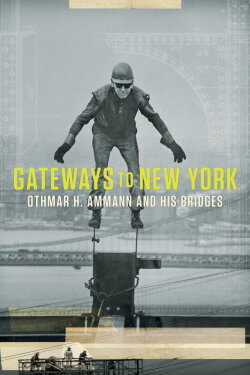 Gateways to New York: Othmar H. Ammann and his bridges (2019) Gateways to New York: Othmar H. Ammann and his bridges (2019)