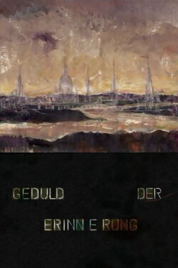 Geduld der Erinnerung (2008) Geduld der Erinnerung (2008)
