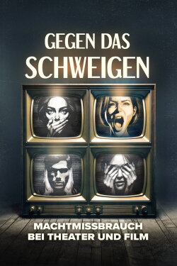 Gegen das Schweigen - Machtmissbrauch bei Theater und Film (2024) Gegen das Schweigen - Machtmissbrauch bei Theater und Film (2024)