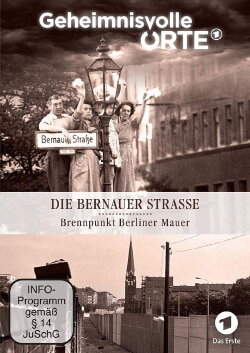 Geheimnisvolle Orte: die Bernauer strasse - Brennpunkt Berliner Mauer (2019)
