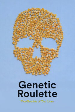Genetic Roulette: The Gamble of our Lives (2012) Genetic Roulette: The Gamble of our Lives (2012)