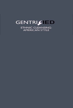 Gentrified: Ethnic Cleansing American Style (2017) Gentrified: Ethnic Cleansing American Style (2017)