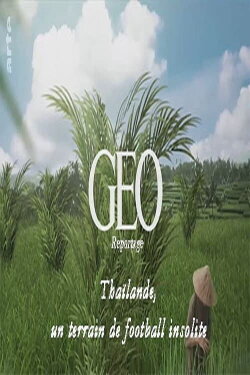GEO Reportage - Thaïlande, un terrain de football insolite (2022) GEO Reportage - Thaïlande, un terrain de football insolite (2022)