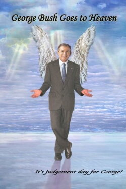 George Bush Goes to Heaven (2006) George Bush Goes to Heaven (2006)