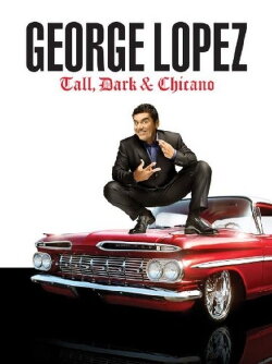 George Lopez: Tall, Dark & Chicano (2009) George Lopez: Tall, Dark & Chicano (2009)