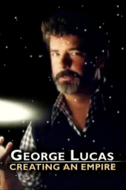George Lucas: Creating an Empire (2005) George Lucas: Creating an Empire (2005)