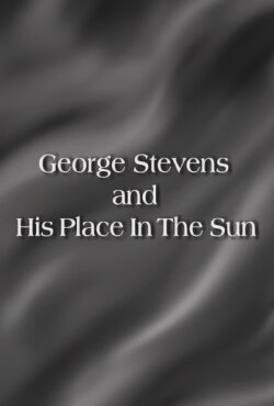 George Stevens and His Place In The Sun (2001) George Stevens and His Place In The Sun (2001)
