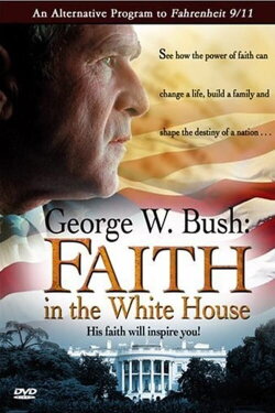 George W. Bush: Faith in the White House (2004) George W. Bush: Faith in the White House (2004)