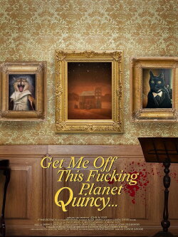 Get Me Off This Fucking Planet, Quincy (2023) Get Me Off This Fucking Planet, Quincy (2023)