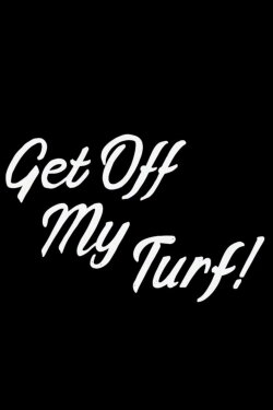 Get Off My Turf! (2019) Get Off My Turf! (2019)