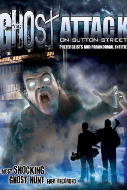 Ghost Attack on Sutton Street: Poltergeists and Paranormal Entities (2012) Ghost Attack on Sutton Street: Poltergeists and Paranormal Entities (2012)