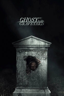 Ghost in the Graveyard (2019) Ghost in the Graveyard (2019)