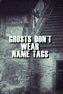 Ghosts Don't Wear Name Tags (2022) Ghosts Don't Wear Name Tags (2022)