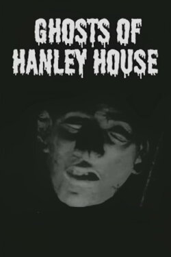 Ghosts of Hanley House (1968) Ghosts of Hanley House (1968)