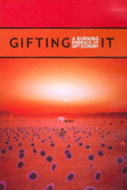 Gifting It: A Burning Embrace of Gift Economy (2002) Gifting It: A Burning Embrace of Gift Economy (2002)