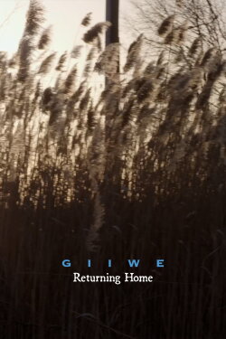Giiwe: Returning Home (2023) Giiwe: Returning Home (2023)