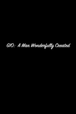 Gio: A Man Wonderfully Created (2015) Gio: A Man Wonderfully Created (2015)