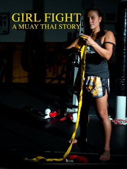 Girl Fight: A Muay Thai Story (2015) Girl Fight: A Muay Thai Story (2015)