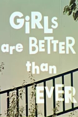Girls Are Better Than Ever (1967) Girls Are Better Than Ever (1967)